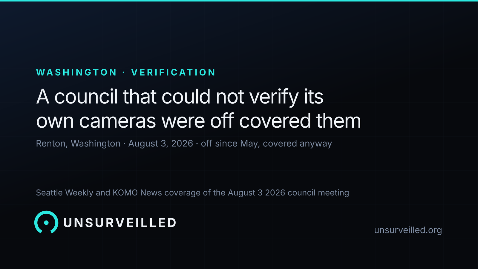 Dark graphic reading "A council that could not verify its own cameras were off covered them", with a smaller line reading "Renton, Washington, August 3, 2026, off since May, covered anyway".
